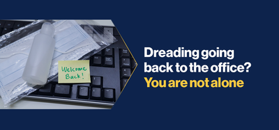 Dreading going back to the office? You are not alone