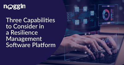 Three Capabilities to Consider in a Resilience Management Software Platform