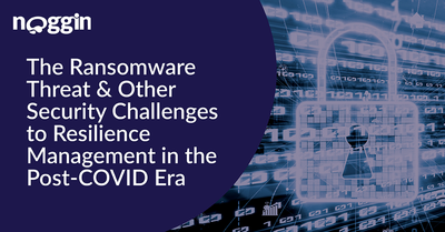 The Ransomware Threat &amp; Other Security Challenges to Resilience Management in the Post-COVID Era