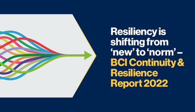 Resiliency is shifting from &lsquo;new&rsquo; to &lsquo;norm&rsquo; &ndash; BCI Continuity &amp; Resilience Report 2022
