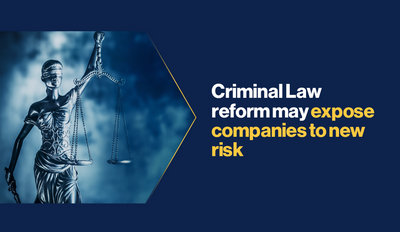Criminal Law reform may expose companies to new risk