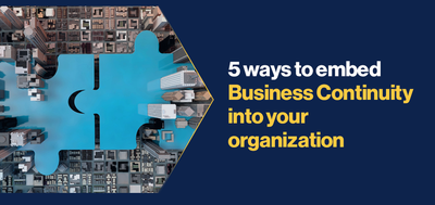 5 ways to embed  Business Continuity into your organization