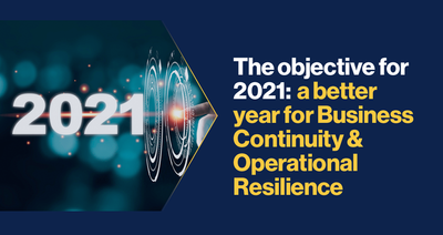 The objective for 2021:  a better year for Business Continuity &amp; Operational Resilience