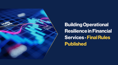Building Operational Resilience in Financial Services &ndash; Final Rules Published