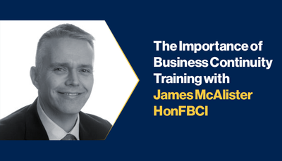 The Importance of Business Continuity Training with James McAlister HonFBCI