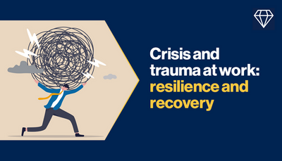 Crisis and trauma at work: resilience and recovery