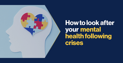 How to look after your mental health following crises