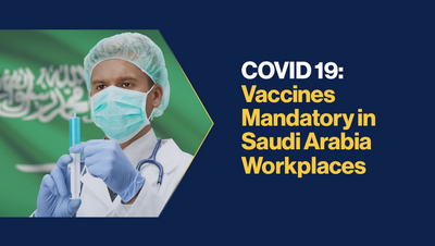 COVID 19: Vaccines Mandatory in Saudi Arabia Workplaces