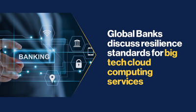 Global Banks discuss resilience standards for big tech cloud computing services