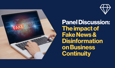 Panel Discussion: The impact of Fake News &amp; Disinformation on Business Continuity