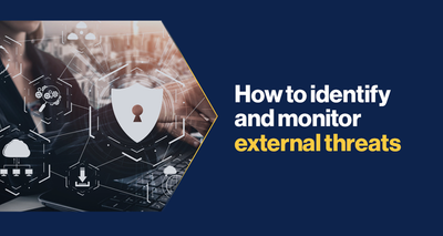 How to identify and monitor external threats