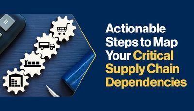 Actionable Steps to Map Your Critical Supply Chain Dependencies