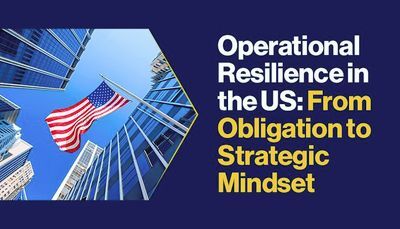 Operational Resilience in the U.S.: From Obligation to Strategic Mindset