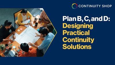 Plan B, C, and D: Designing Practical Continuity Solutions