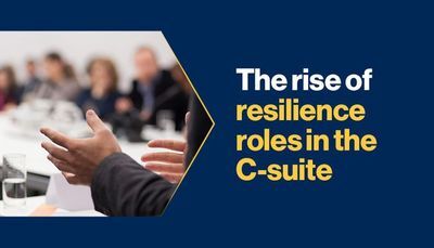 The Rise of Resilience Roles in the C-suite