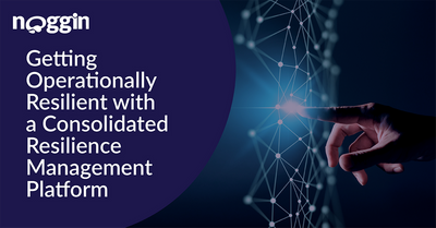Getting Operationally Resilient with a Consolidated Resilience Management Platform