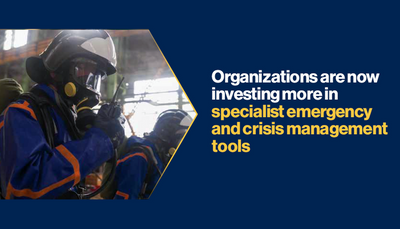 Organizations are now investing more in specialist emergency and crisis management tools
