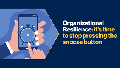 Organizational Resilience: it&rsquo;s time to stop pressing the snooze button