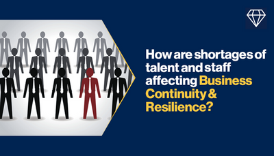How are shortages of talent & staff affecting Business Continuity and Resilience?