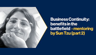 Business Continuity: benefits in the battlefield - mentoring by Sun Tzu (part 2)