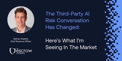 The Third-Party AI Risk Conversation Has Changed: Here&rsquo;s What I&rsquo;m Seeing In The Market