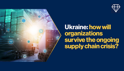 Ukraine: how will organizations survive the ongoing supply chain crisis?