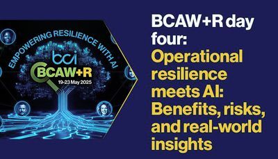 BCAW+R Day Four: Operational Resilience Meets AI: Benefits, Risks, and Real-World Insights