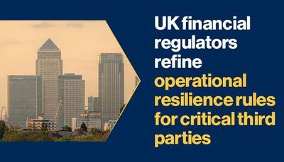 UK Financial Regulators Refine Operational Resilience Rules for Critical Third Parties Ahead of 2025