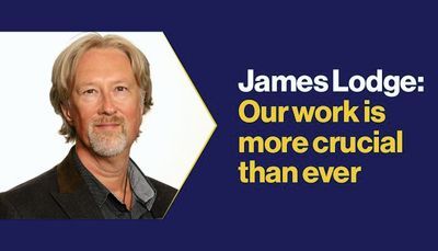 James Lodge: Our work is more crucial than ever