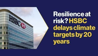 Resilience At Risk? HSBC Delays Climate Targets By 20 years