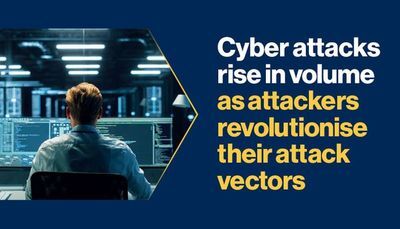 Cyber attacks rise in volume as attackers revolutionise their attack vectors