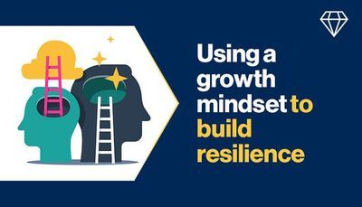 Using a growth mindset to build resilience