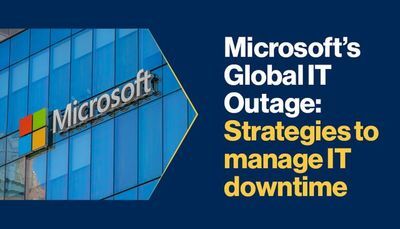 Microsoft&rsquo;s Global IT Outage: Strategies to manage IT downtime