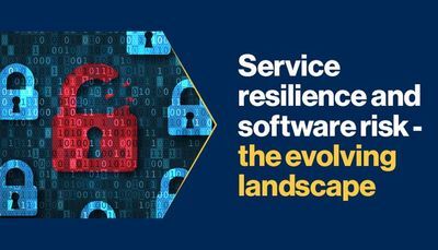 Service Resilience and Software Risk &ndash; The Evolving Landscape